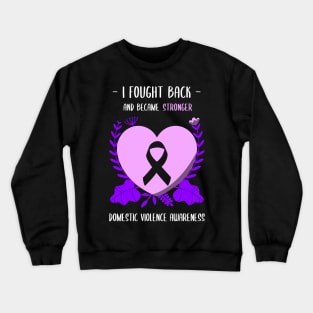 Domestic Violence Awareness I Fought Back and Became Stronger Crewneck Sweatshirt